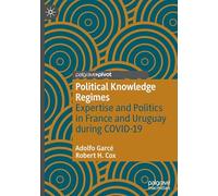 Political Knowledge Regimes: Expertise and Politics in France and Uruguay During Covid-19