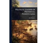 Political Leaders of Provincial Pennsylvania