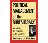 Political Management of the Bureaucracy: A Guide to Reform and Control