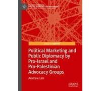 Political Marketing And Public Diplomacy By Pro-Israel And Pro-Palestinian Advocacy Groups