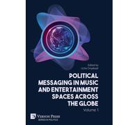 Political Messaging In Music And Entertainment Spaces Across The Globe.: Volume 1