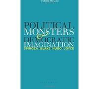 Political Monsters and Democratic Imagination: Spinoza, Blake, Hugo, Joyce - [Version Originale] Inconnu (Auteur)
