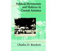 Political Movements And Violence In Central America, Cambridge Studies in Contentious Politics Charles D. Brockett (Auteur)
