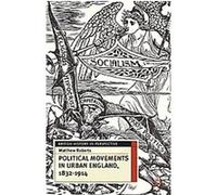 Political Movements in Urban England, 1832-1914, British History in Perspective Series Matthew Roberts (Auteur)