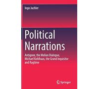 Political Narrations: Antigone, The Melian Dialogue, Michael Kohlhaas, The Grand Inquisitor And Ragtime