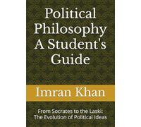 Political Philosophy A Student's Guide: From Socrates to the Laski: The Evolution of Political Ideas