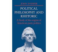 Political Philosophy and Rhetoric: A Study of the Origins of American Party Politics