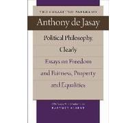 Political Philosophy, Clearly: Essays On Freedom And Fairness, Property And Equalities