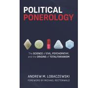 Political Ponerology: The Science of Evil, Psychopathy, and the Origins of Totalitarianism