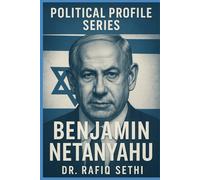 Political Profile Series: Benjamin Netanyahu: Israel’s Relentless Power Broker