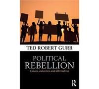 Political Rebellion: Causes, Outcomes And Alternatives (Paperback) Ted Robert Gurr, (Auteur)