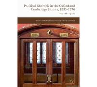 Political Rhetoric In The Oxford And Cambridge Unions, 1830-1870