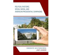 Political Rhetoric, Social Media, And American Presidential Campaigns