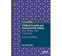 Political Scandal and American Pop Culture: Sex, Power and Cover-ups