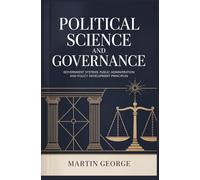 POLITICAL SCIENCE AND GOVERNANCE: government systems public administration and policy development principles