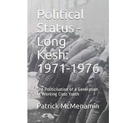 Political Status - Long Kesh: 1971-1976: The Politicisation Of A Generation Of Working Class Youth