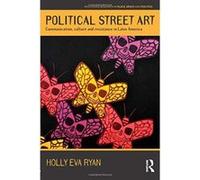 Political Street Art: Communication, culture and resistance in Latin America (Routledge Research in Place, Space and Politics) - [Version Originale] Inconnu (Auteur)