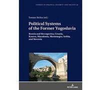 Political Systems of the Former Yugoslavia: Bosnia and Herzegovina, Croatia, Kosovo, Macedonia, Montenegro, Serbia, and Slovenia (Studies in Politics, Security and Society) - [Version Originale] Incon