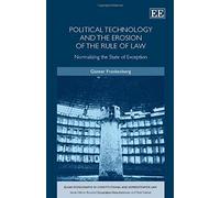 Political Technology and the Erosion of the Rule of Law: Normalising the State of Exception (Elgar Monographs in Constitutional and Administrative Law Series) - [Livre en VO] Gunter Frankenberg (Auteu