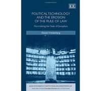 Political Technology and the Erosion of the Rule of Law: Normalising the State of Exception (Elgar Monographs in Constitutional and Administrative Law Series) - [Livre en VO] Gunter Frankenberg (Auteu