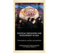 Political Theologies and Development in Asia Edited by Giuseppe Bolotta , Edited by Philip Fountain , Edited by R Michael Feener (Auteur)