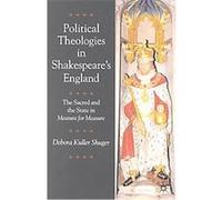 Political Theologies in Shakespeares England Debora Kuller Shuger (Auteur)