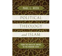 Political Theology and Islam: From the Birth of Empire to the Modern State