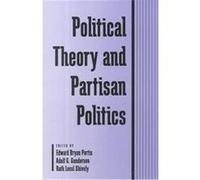Political Theory and Partisan Politics, Suny Series in Political Theory. Contemporary Issues