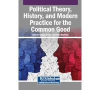 Political Theory, History, and Modern Practice for the Common Good