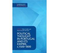 Political Thought in Portugal and its Empire c.15001800 Volume 1 Edited by Pedro Cardim , Edited by Nuno Goncalo Monteiro (Auteur)