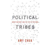 Political Tribes: Group Instinct and the Fate of Nations