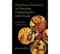 Political Violence In Judaism, Christianity, And Islam: From Holy War To Modern Terror (Paperback) Jonathan Fine, (Auteur)