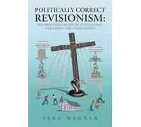 Politically Correct Revisionism: Self-Righteous Artificial Intelligence: Unleashing the Unrestrained