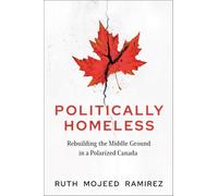 Politically Homeless: Rebuilding the Middle Ground in a Polarized Canada
