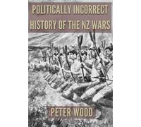 Politically Incorrect History Of The Nz Wars