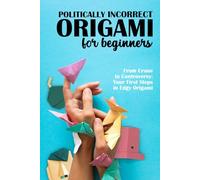 Politically Incorrect Origami for Beginners: From Crane to Controversy; Your First Steps in Edgy Origami | Absurd Fake Cover Notebook, Hardcover, 110 Pages, Lined Journal
