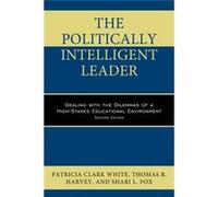 Politically Intelligent Leadercb Patricia Clark White, Thomas R Harvey, Shari L Fox (Auteur)