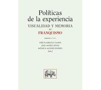 Políticas de la experiencia. Visualidad y memoria del franquismo