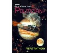 Politician, Bio of a Space Tyrant, Vol 3 Piers Anthony (Auteur)