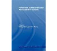 Politicians, Bureaucrats and Administrative Reform, Routledge/Ecpr Studies in European Political Science