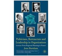 Politicians, Bureaucrats and Leadership in Organisations, French Politics, Society and Culture Series June Burnham (Auteur)