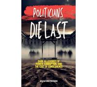 Politicians Die Last: Dark Allegories of Power, Corruption, and the Cost of Consequence