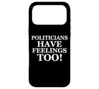 Politicians Have Feelings Too Funny Political Activist Joke Coque pour iPhone 17 Pro Max