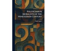 Politicians & Moralists of the Nineteenth Century