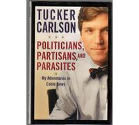 Politicians, Partisans and Parasites: My Adventures in Cable News
