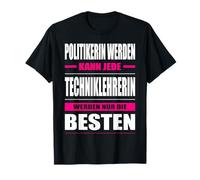Politicienne peut devenir n'importe quel professeur de technique T-Shirt