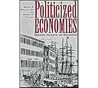 Politicized Economics: Monarchy, Monopoly, And Mercantilism
