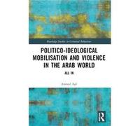 Politicoideological Mobilisation and Violence in the Arab World by Ahmed Scientific Collaborator at the Swiss Centre of Expertise in Prison and Probation Ahmed Scientific Collaborator at the Swiss Cen