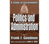 Politics and Administration Frank Johnson Goodnow (Auteur)