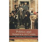 Politics and America in Crisis, Reflections on the Civil War Era Michael Green (Auteur)